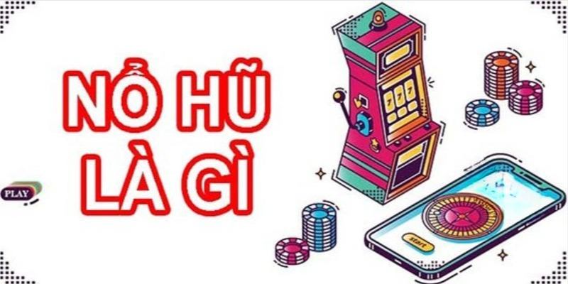 chơi nổ hũ là gì 98win